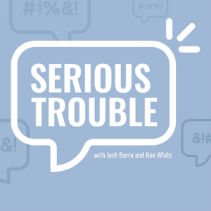 Media & Podcasts recommendation - Serious Trouble by Ken White and Josh Barro